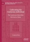 Image for Cultivating the Confucian Individual: The Confucian Education Revival in China