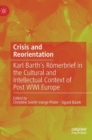Image for Crisis and reorientation  : Karl Barth&#39;s Rèomerbrief in the cultural and intellectual context of post WWI Europe