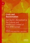 Image for Crisis and reorientation: Karl Barth&#39;s Romerbrief in the cultural and intellectual context of post WWI Europe