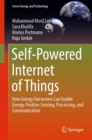 Image for Self-powered Internet of Things  : how energy harvesters can enable energy-positive sensing, processing, and communication