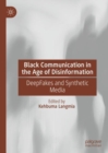 Image for Black Communication in the Age of Disinformation: DeepFakes and Synthetic Media