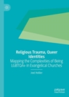 Image for Religious trauma, queer identities  : mapping the complexities of being LGBTQA+ in Evangelical churches