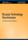 Image for Because Technology Discriminates: Anti-Racist Counter-Expertise