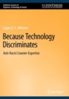 Image for Because technology discriminates  : anti-racist counter-expertise