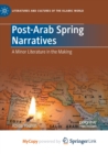 Image for Post-Arab Spring Narratives : A Minor Literature in the Making