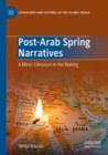 Image for Post-Arab Spring Narratives : A Minor Literature in the Making