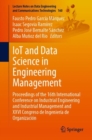 Image for IoT and data science in engineering management  : proceedings of the 16th International Conference on Industrial Engineering and Industrial Management and XXVI Congreso de Ingenierâia de Organizaciâon