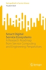 Image for Smart digital service ecosystems  : a research roadmap from service computing and engineering perspectives