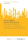 Image for Smart Digital Service Ecosystems : A Research Roadmap from Service Computing and Engineering Perspectives