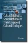Image for Cultural robotics  : social robots and their emergent cultural ecologies