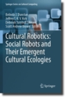 Image for Cultural Robotics: Social Robots and Their Emergent Cultural Ecologies