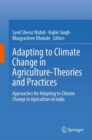 Image for Adapting to climate change in agriculture-theories and practices  : approaches for adapting to climate change in agriculture in India