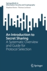 Image for Introduction to Secret Sharing: A Systematic Overview and Guide for Protocol Selection