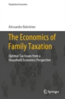 Image for Economics of Family Taxation: Optimal Tax Issues from a Household Economics Perspective