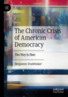 Image for The chronic crisis of American democracy  : the way is shut