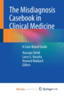 Image for The Misdiagnosis Casebook in Clinical Medicine