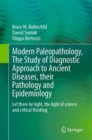 Image for Modern paleopathology  : the study of diagnostic approach to ancient diseases, their their pathology and epidemiology