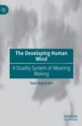 Image for The Developing Human Mind : A Duality System of Meaning Making