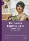 Image for The Roman Empress Ulpia Severina: Ruler and Goddess