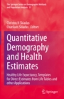 Image for Quantitative Demography and Health Estimates: Healthy Life Expectancy, Templates for Direct Estimates from Life Tables and Other Applications