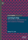 Image for Learning to stop  : mindfulness meditation as anti-violence pedagogy