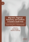Image for Migration, Regional Autonomy, and Conflicts in Eastern South Asia: Searching for a Home(land)