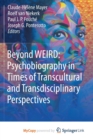 Image for Beyond WEIRD : Psychobiography in Times of Transcultural and Transdisciplinary Perspectives