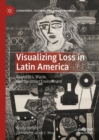 Image for Visualizing loss in Latin America  : biopolitics, waste, and the urban environment