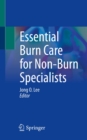 Image for Essential Burn Care for Non-Burn Specialists
