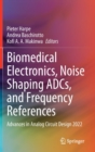 Image for Biomedical electronics, noise shaping ADCs, and frequency references  : Advances in Analog Circuit Design 2022