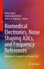 Image for Biomedical Electronics, Noise Shaping ADCs, and Frequency References: Advances in Analog Circuit Design 2022