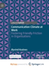 Image for Communication Climate at Work : Fostering Friendly Friction in Organisations