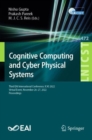 Image for Cognitive computing and cyber physical systems  : Third EAI International Conference, IC4S 2022, virtual event, November 26-27, 2022