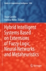 Image for Hybrid Intelligent Systems Based on Extensions of Fuzzy Logic, Neural Networks and Metaheuristics