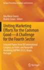 Image for Uniting marketing efforts for the common good - a challenge for the fourth sector  : selected papers from XXI International Congress on Public and Nonprofit Marketing (IAPNM 2022), Braga, Portugal