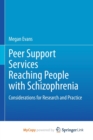 Image for Peer Support Services Reaching People with Schizophrenia : Considerations for Research and Practice