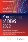 Image for Proceedings of IDEAS 2022 : Interdisciplinary Conference on Innovation, Design, Entrepreneurship, and Sustainable Systems