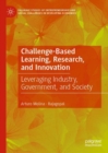 Image for Challenge-based learning, research, and innovation  : leveraging industry, government, and society