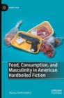 Image for Food, Consumption, and Masculinity in American Hardboiled Fiction