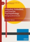 Image for Embodied, embedded, and enactive psychopathology  : reimagining mental disorder