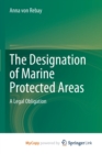 Image for The Designation of Marine Protected Areas : A Legal Obligation