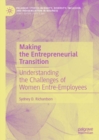 Image for Making the entrepreneurial transition  : understanding the challenges of women entre-employees