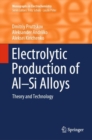 Image for Electrolytic production of Al-Si alloys  : theory and technology