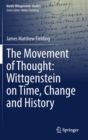 Image for The movement of thought  : Wittgenstein on time, change and history