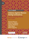 Image for Violence Against Women During Coronavirus : When Staying Home Isn&#39;t Safe