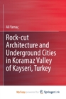 Image for Rock-cut Architecture and Underground Cities in Koramaz Valley of Kayseri, Turkey
