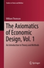 Image for The Axiomatics of Economic Design Volume 1: An Introduction to Theory and Methods