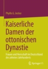 Image for Kaiserliche Damen der ottonischen Dynastie : Frauen und Herrschaft im Deutschland des zehnten Jahrhunderts