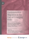 Image for Environmental Migration in the Face of Emerging Risks : Historical Case Studies, New Paradigms and Future Directions