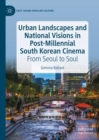 Image for Urban landscapes and national visions in post-millennial South Korean cinema  : from Seoul to soul